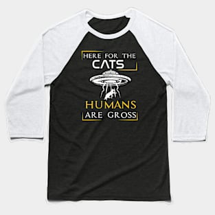 Here For The Cats Humans are Gross - Funny Sarcastic Saying Quotes Baseball T-Shirt